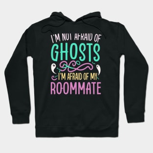 Im Not Afraid Of Ghosts Im Afraid Of My Roommate Hoodie